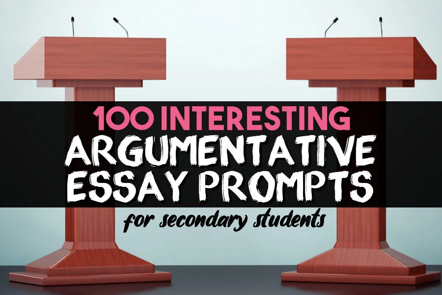 100 argumentative essay prompts