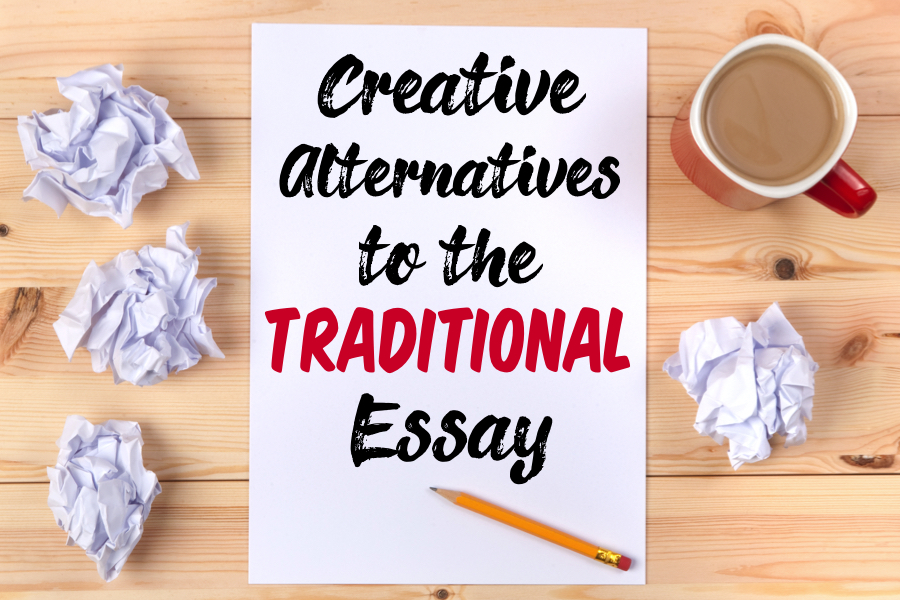 creative alternatives to the traditional essay