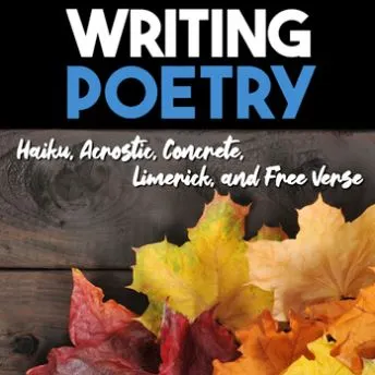 Writing Poetry — Haiku, Concrete, Acrostic, Limerick, Free Verse (Middle School)