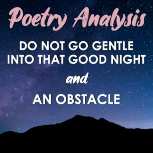 Do Not Go Gentle Into That Good Night & An Obstacle — Poetry Paired Texts