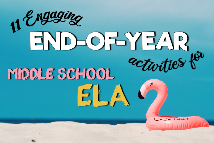 11 engaging end of year activities for middle school ela