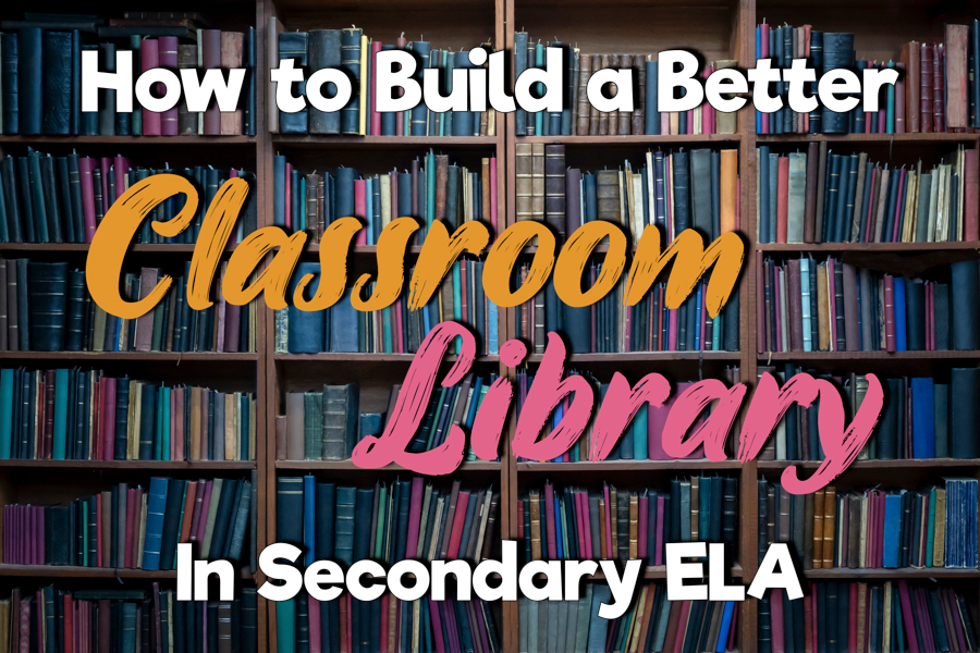 how to build a better classroom library in secondary ela