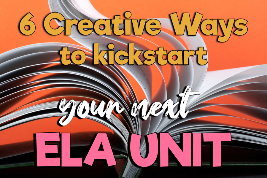 6 creative ways to kickstart your next ela unit